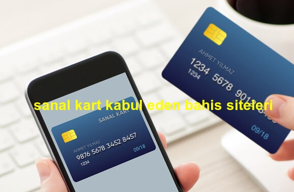 sanal kart kabul eden bahis siteleri 2021 listesi